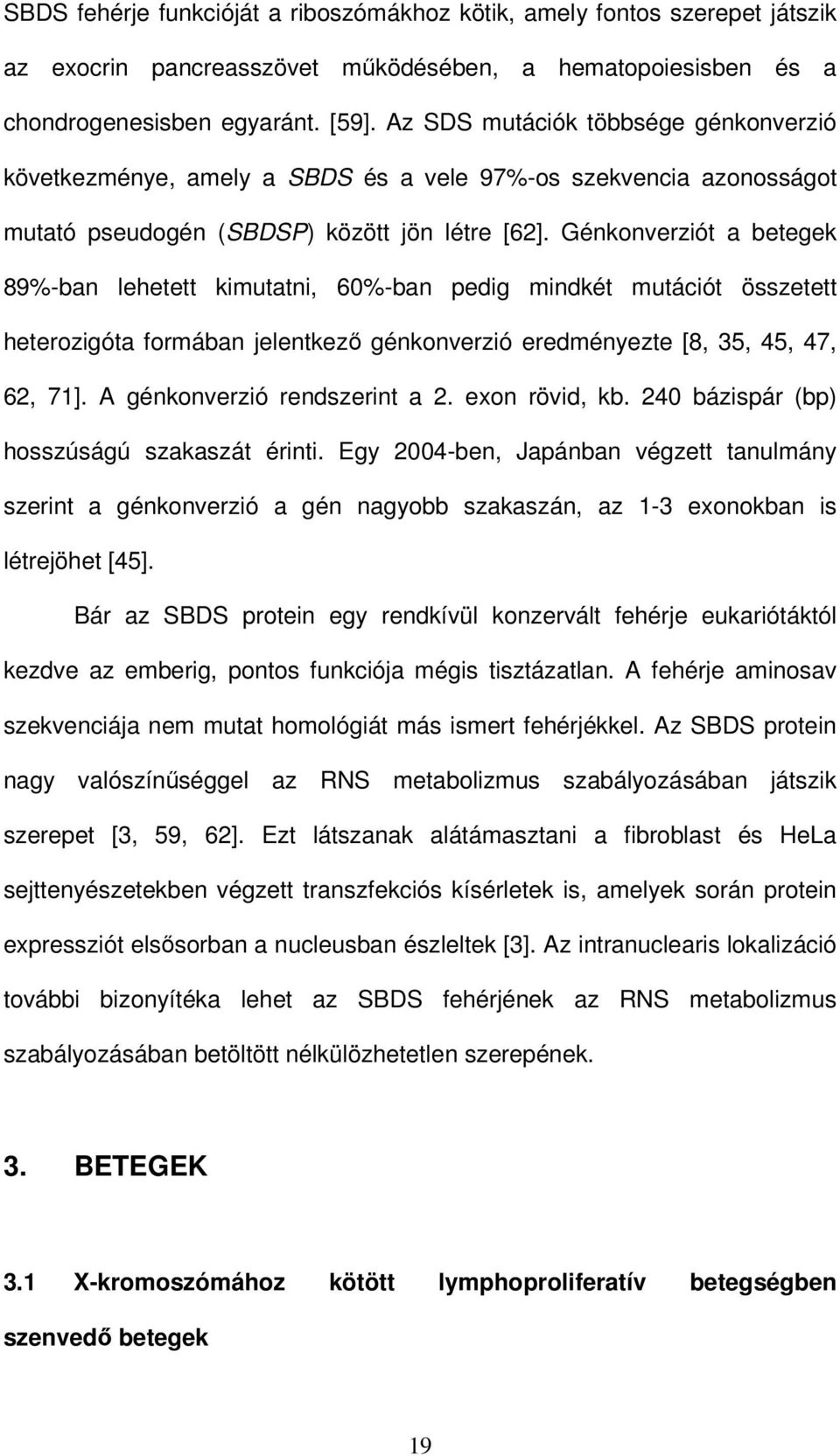 Génkonverziót a betegek 89%-ban lehetett kimutatni, 60%-ban pedig mindkét mutációt összetett heterozigóta formában jelentkezı génkonverzió eredményezte [8, 35, 45, 47, 62, 71].