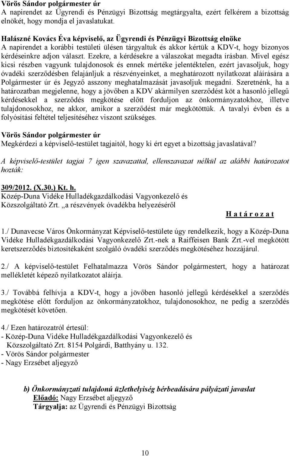 Ezekre, a kérdésekre a válaszokat megadta írásban.