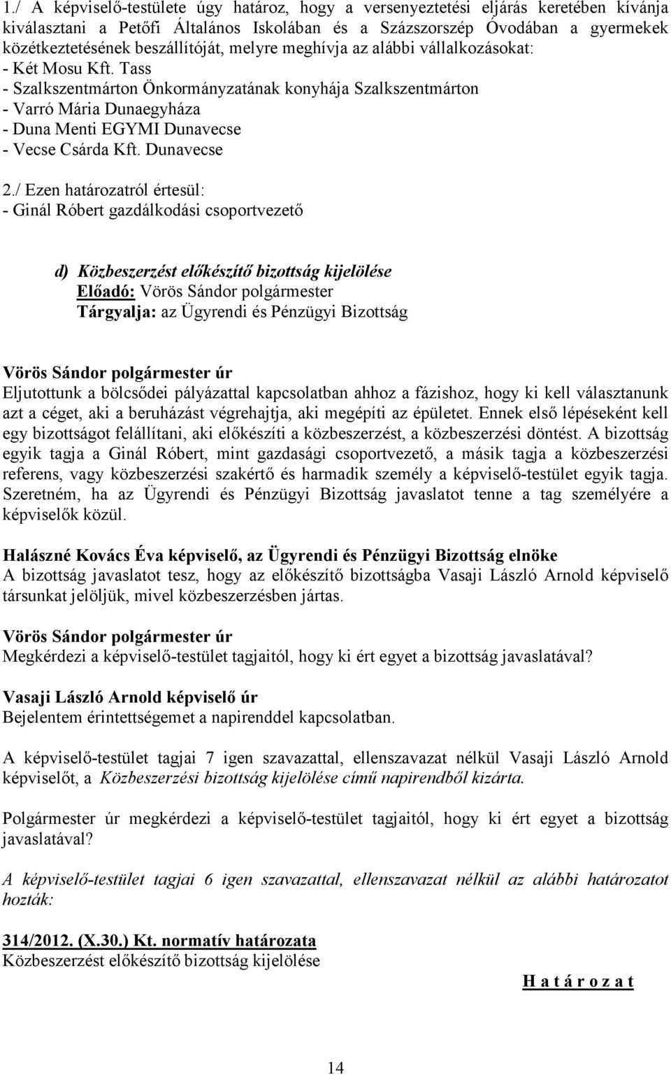 Tass - Szalkszentmárton Önkormányzatának konyhája Szalkszentmárton - Varró Mária Dunaegyháza - Duna Menti EGYMI Dunavecse - Vecse Csárda Kft. Dunavecse 2.