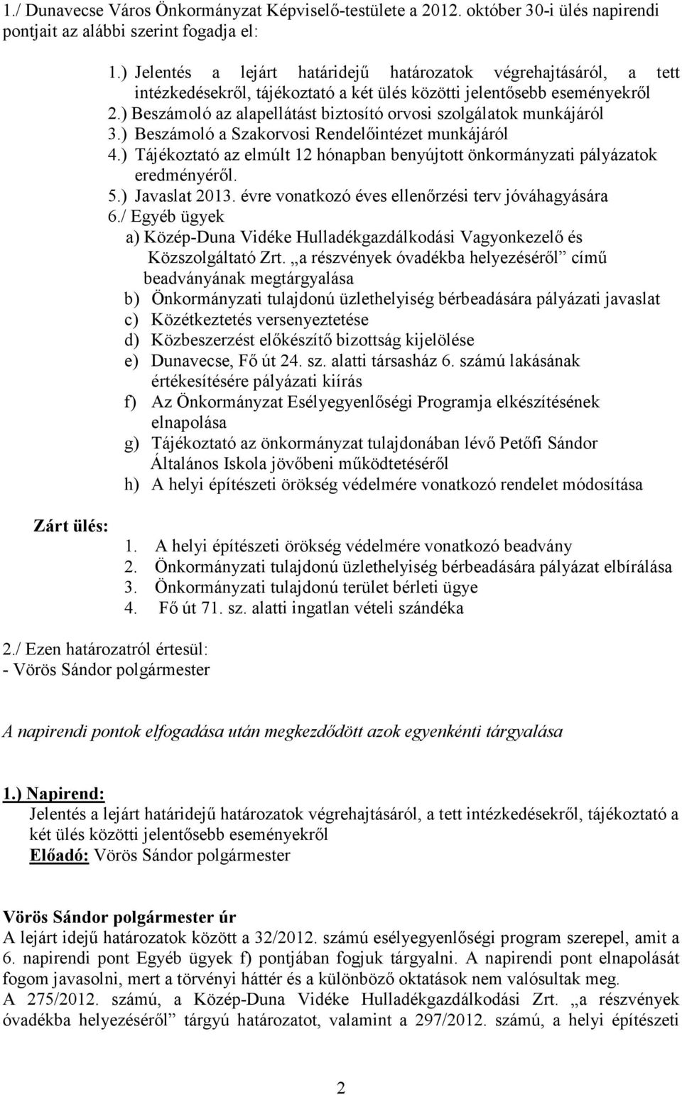 ) Beszámoló az alapellátást biztosító orvosi szolgálatok munkájáról 3.) Beszámoló a Szakorvosi Rendelőintézet munkájáról 4.