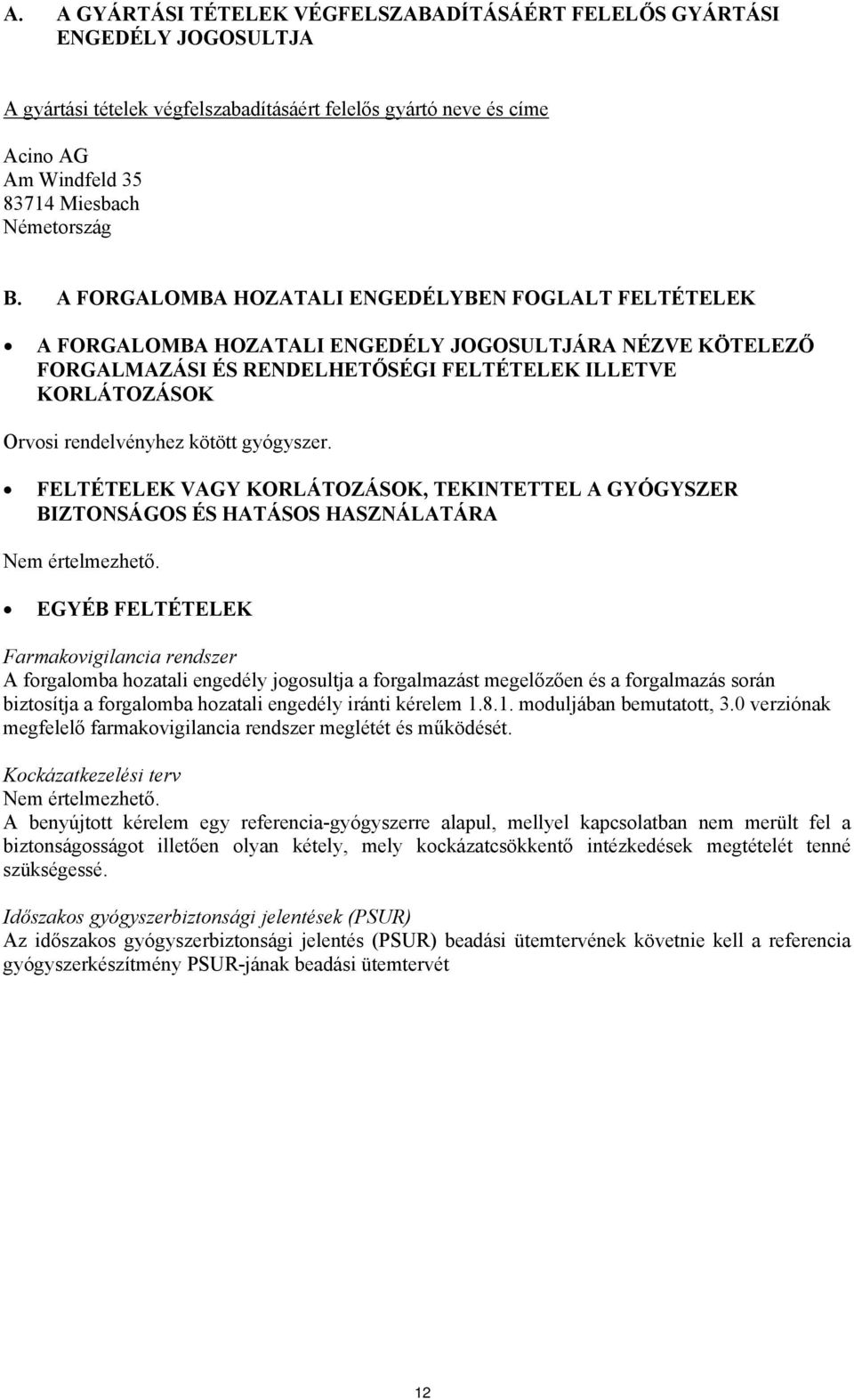 kötött gyógyszer. FELTÉTELEK VAGY KORLÁTOZÁSOK, TEKINTETTEL A GYÓGYSZER BIZTONSÁGOS ÉS HATÁSOS HASZNÁLATÁRA Nem értelmezhető.