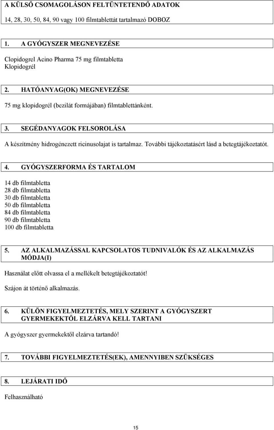 További tájékoztatásért lásd a betegtájékoztatót. 4.