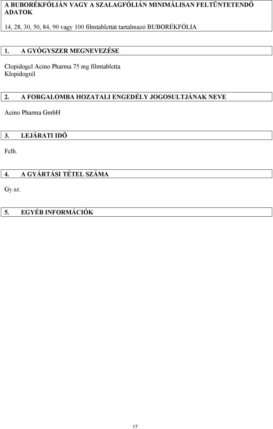 A GYÓGYSZER MEGNEVEZÉSE Clopidogel Acino Pharma 75 mg filmtabletta Klopidogrél 2.