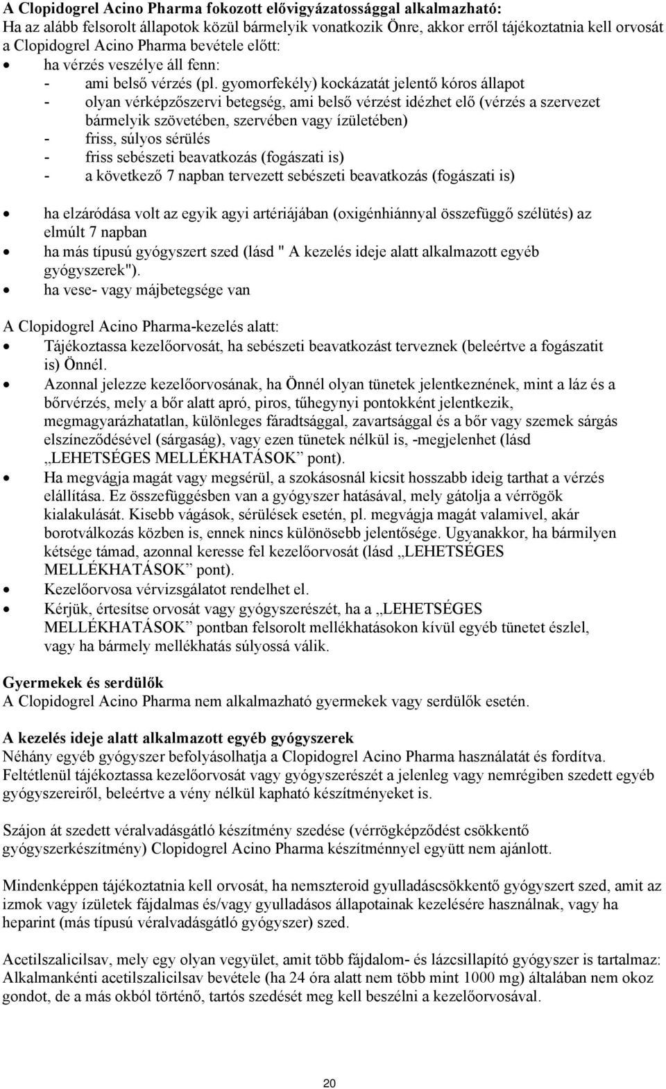 gyomorfekély) kockázatát jelentő kóros állapot - olyan vérképzőszervi betegség, ami belső vérzést idézhet elő (vérzés a szervezet bármelyik szövetében, szervében vagy ízületében) - friss, súlyos