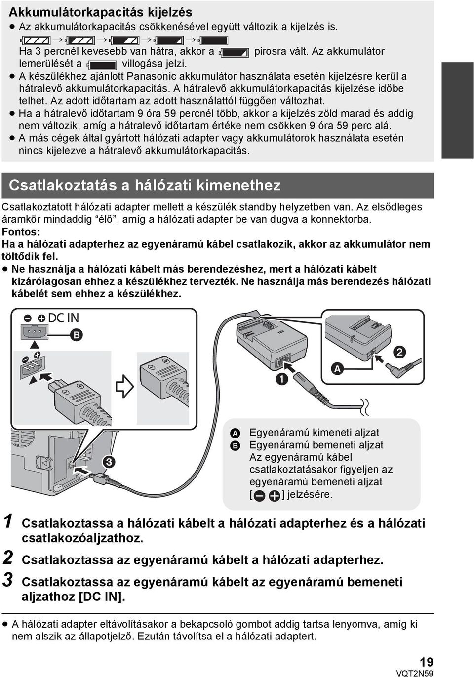 A hátralevő akkumulátorkapacitás kijelzése időbe telhet. Az adott időtartam az adott használattól függően változhat.