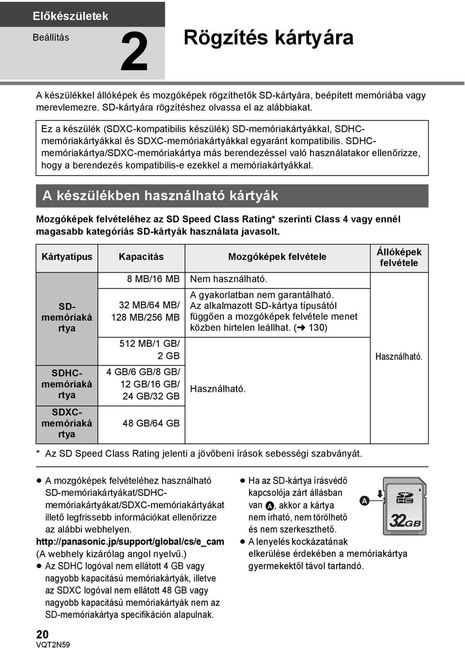 SDHCmemóriakártya/SDXC-memóriakártya más berendezéssel való használatakor ellenőrizze, hogy a berendezés kompatibilis-e ezekkel a memóriakártyákkal.