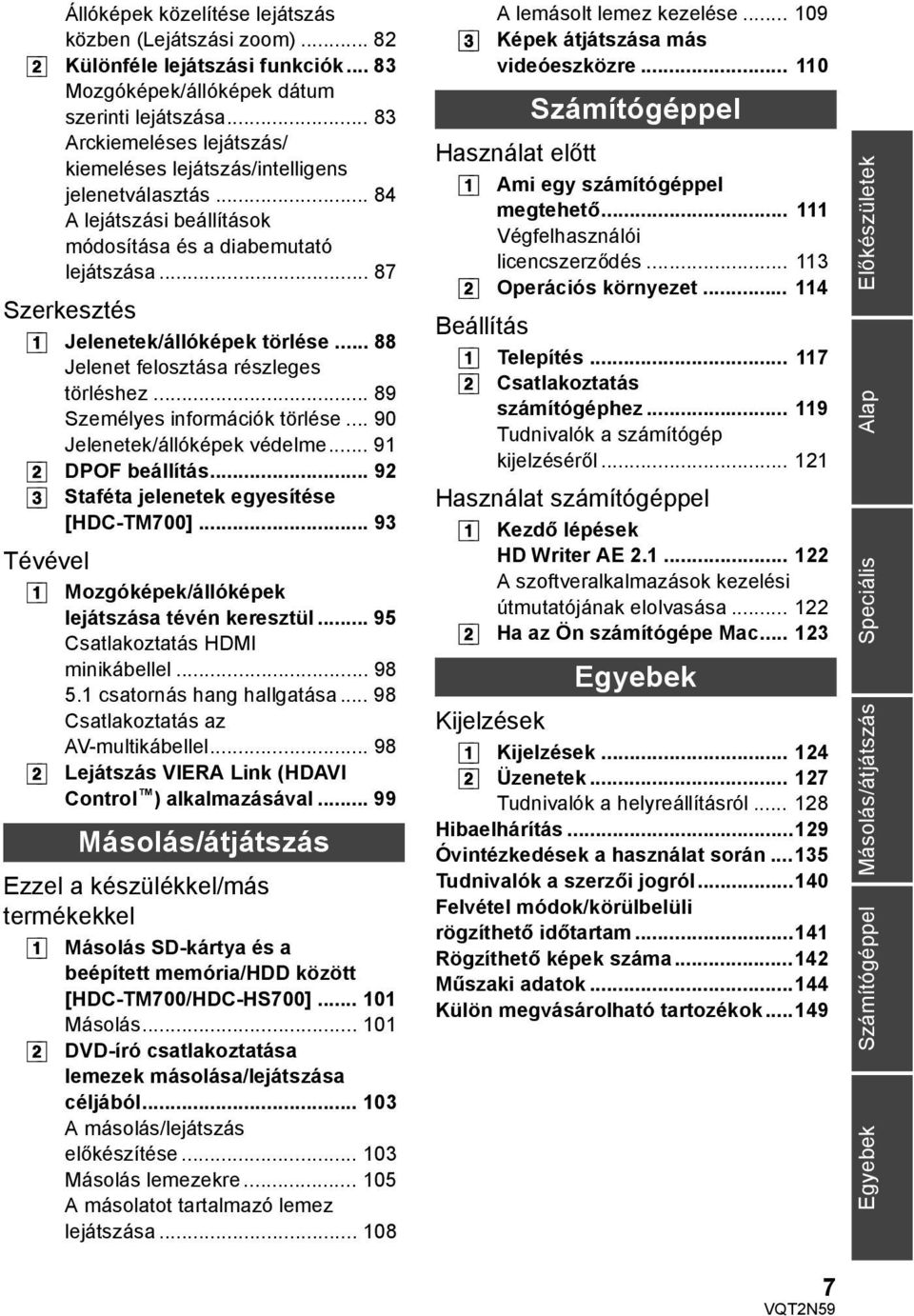 .. 88 Jelenet felosztása részleges törléshez... 89 Személyes információk törlése... 90 Jelenetek/állóképek védelme... 91 [2] DPOF beállítás... 92 [3] Staféta jelenetek egyesítése [HDC-TM700].