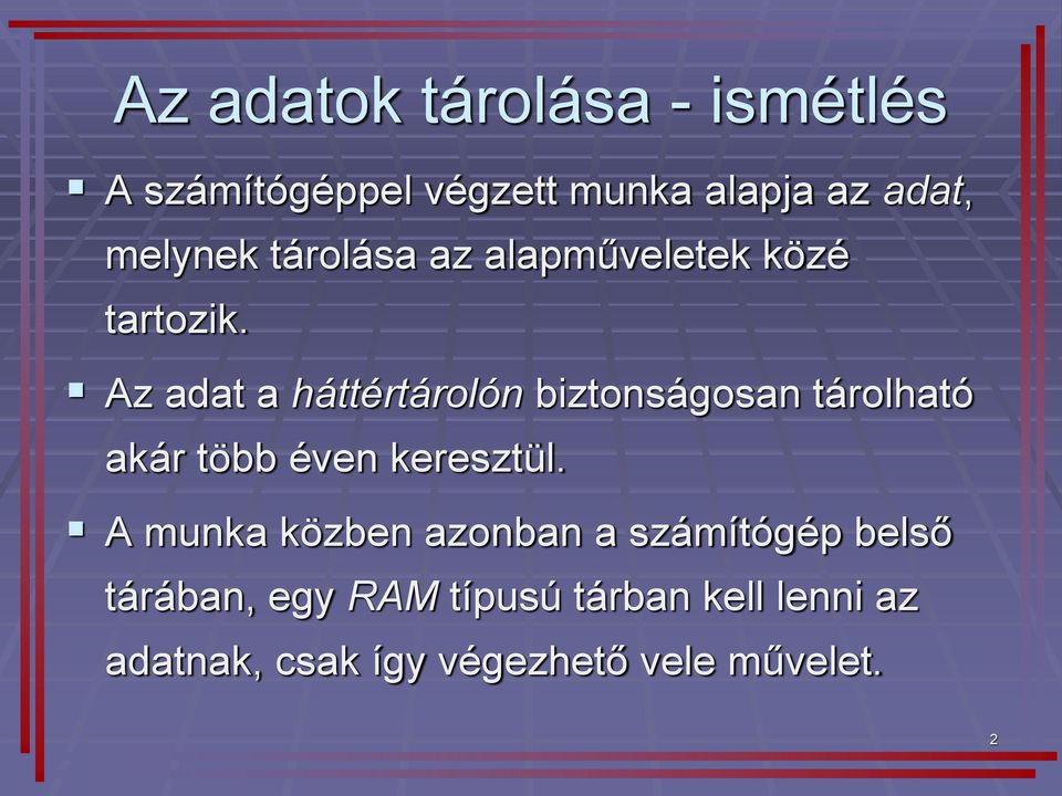 Az adat a háttértárolón biztonságosan tárolható akár több éven keresztül.