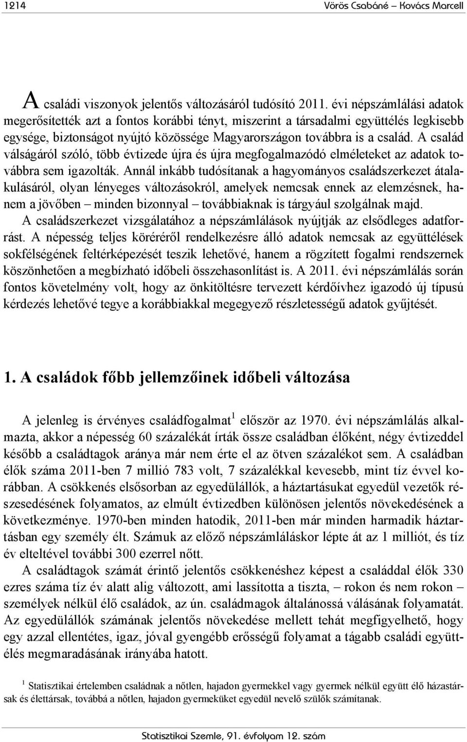 A család válságáról szóló, több évtizede újra és újra megfogalmazódó elméleteket az adatok továbbra sem igazolták.