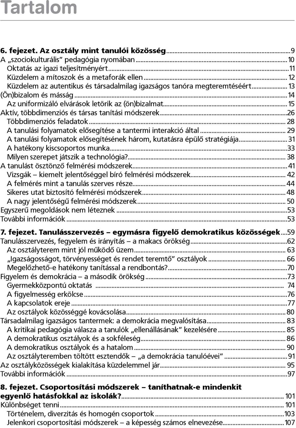 ..15 Aktív, többdimenziós és társas tanítási módszerek...26 Többdimenziós feladatok... 28 A tanulási folyamatok elősegítése a tantermi interakció által.