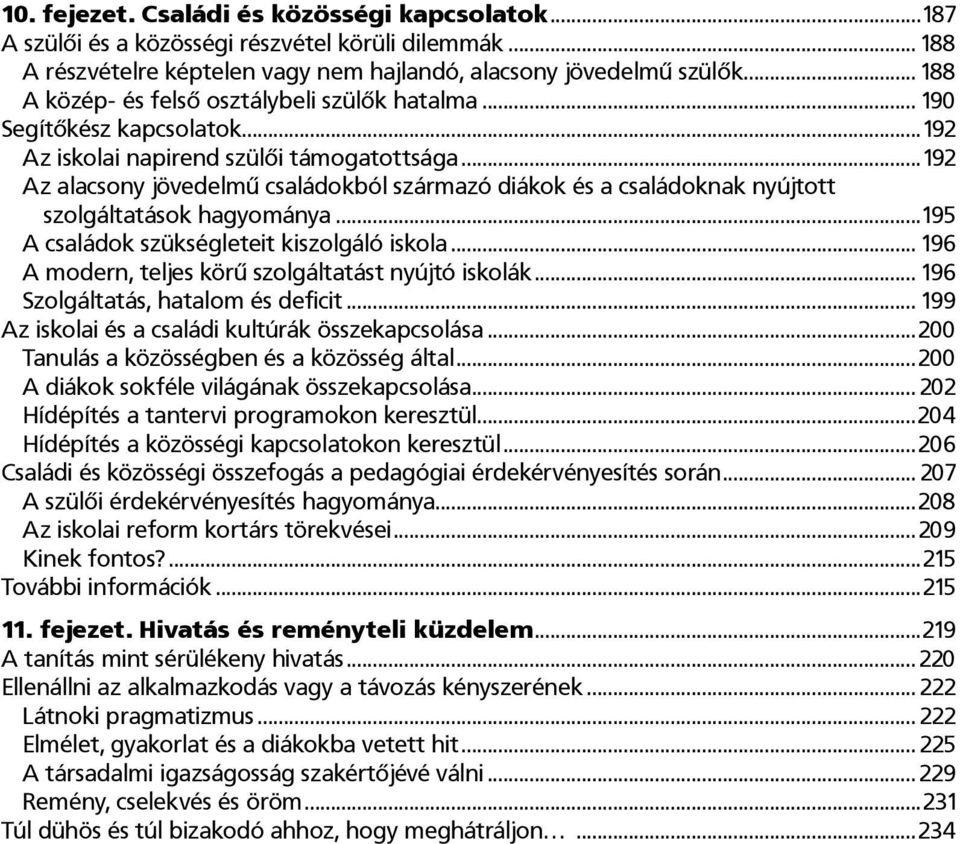 ..192 Az alacsony jövedelmű családokból származó diákok és a családoknak nyújtott szolgáltatások hagyománya...195 A családok szükségleteit kiszolgáló iskola.