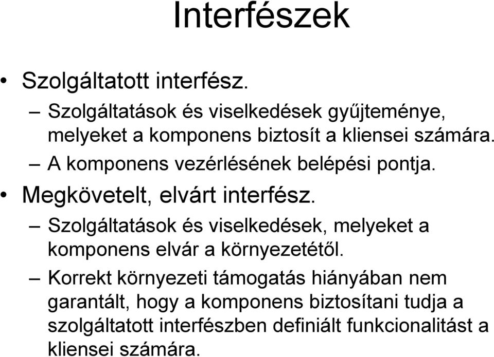 A komponens vezérlésének belépési pontja. Megkövetelt, elvárt interfész.