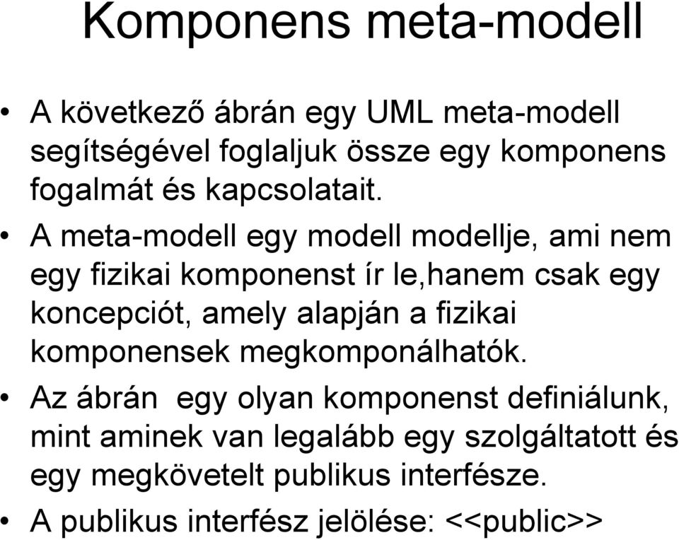 A meta-modell egy modell modellje, ami nem egy fizikai komponenst ír le,hanem csak egy koncepciót, amely alapján