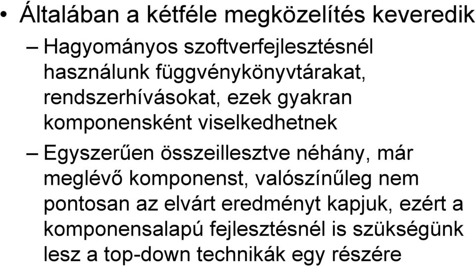 Egyszerűen összeillesztve néhány, már meglévő komponenst, valószínűleg nem pontosan az