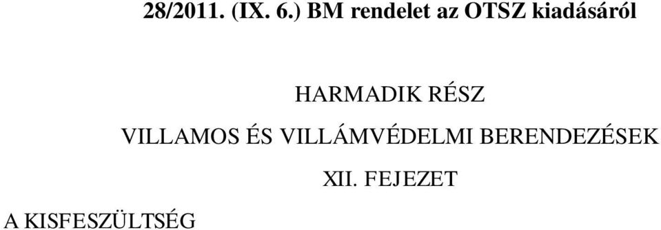 (1) E fejezet szerinti időszakos tűzvédelmi felülvizsgálat a lakóépületek kivéve a fázisonként 32 A-nél nem nagyobb névleges áramerősségű túláramvédelem utáni áramköreit, közösségi-, ipari-,