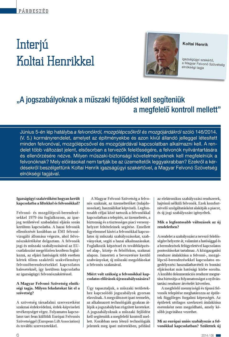 ) kormányrendelet, amelyet az építményekbe és azon kívül állandó jelleggel létesített minden felvonóval, mozgólépcsővel és mozgójárdával kapcsolatban alkalmazni kell.