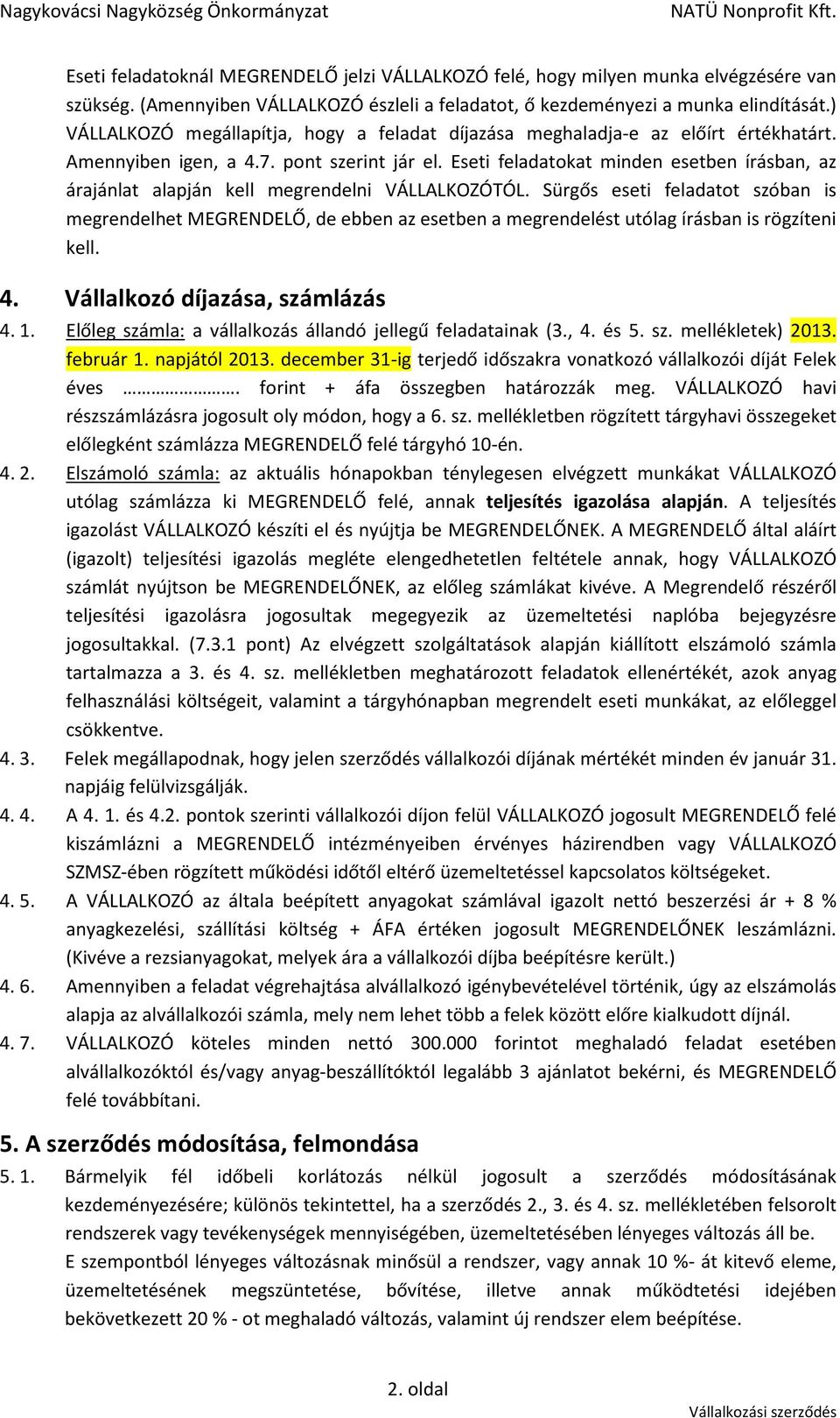 Eseti feladatokat minden esetben írásban, az árajánlat alapján kell megrendelni VÁLLALKOZÓTÓL.