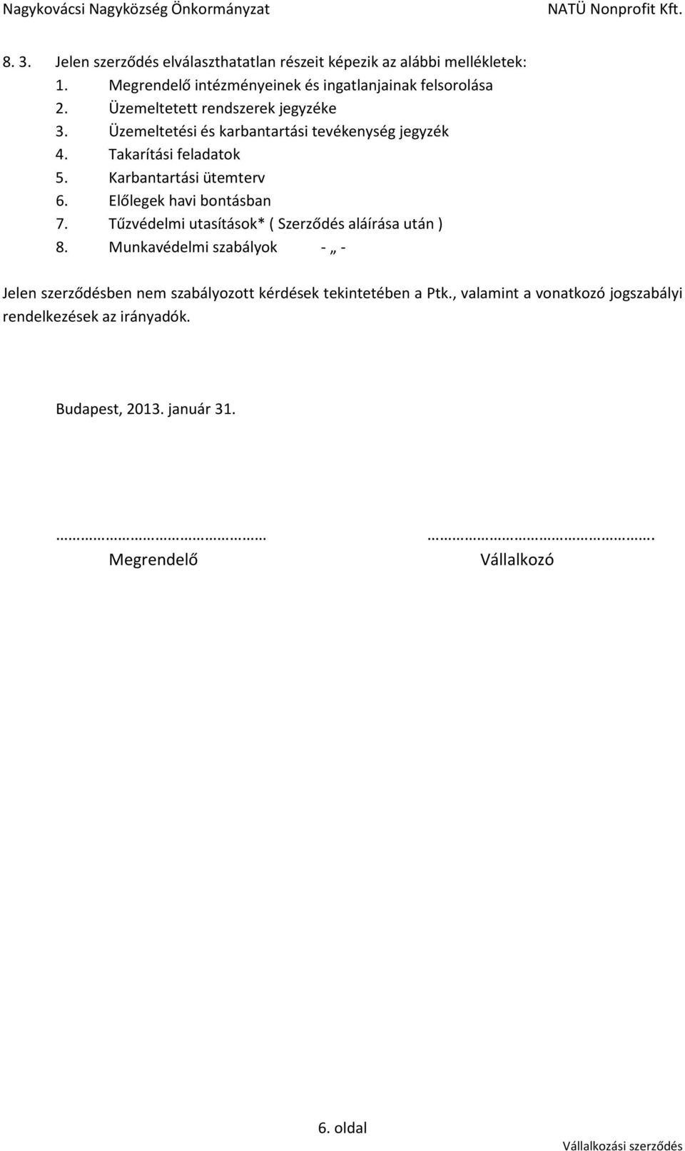 Előlegek havi bontásban 7. Tűzvédelmi utasítások* ( Szerződés aláírása után ) 8.