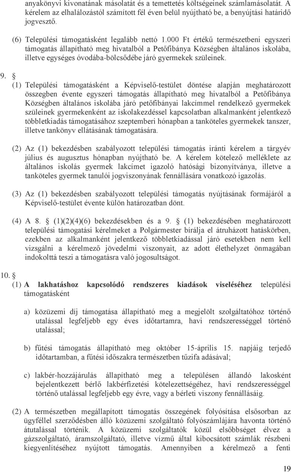 000 Ft értékű természetbeni egyszeri támogatás állapítható meg hivatalból a Petőfibánya Községben általános iskolába, illetve egységes óvodába-bölcsődébe járó gyermekek szüleinek. 9.