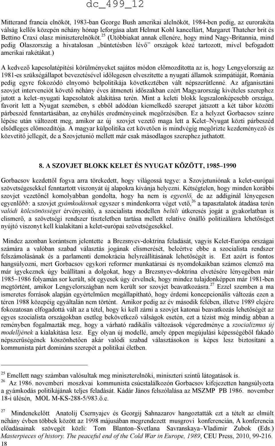 25 (Utóbbiakat annak ellenére, hogy mind Nagy-Britannia, mind pedig Olaszország a hivatalosan büntetésben lévő országok közé tartozott, mivel befogadott amerikai rakétákat.