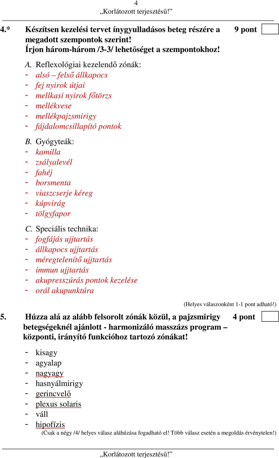 Gyógyteák: - kamilla - zsályalevél - fahéj - borsmenta - viaszcserje kéreg - kúpvirág - tölgyfapor C.