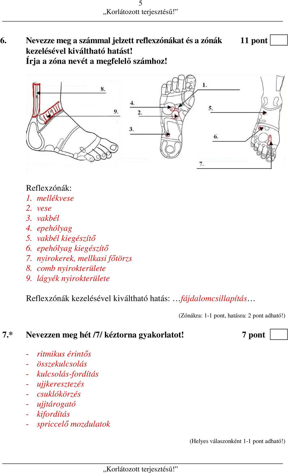 lágyék nyirokterülete Reflexzónák kezelésével kiváltható hatás: fájdalomcsillapítás (Zónákra: 1-1 pont, hatásra: 2 pont adható!) 7.