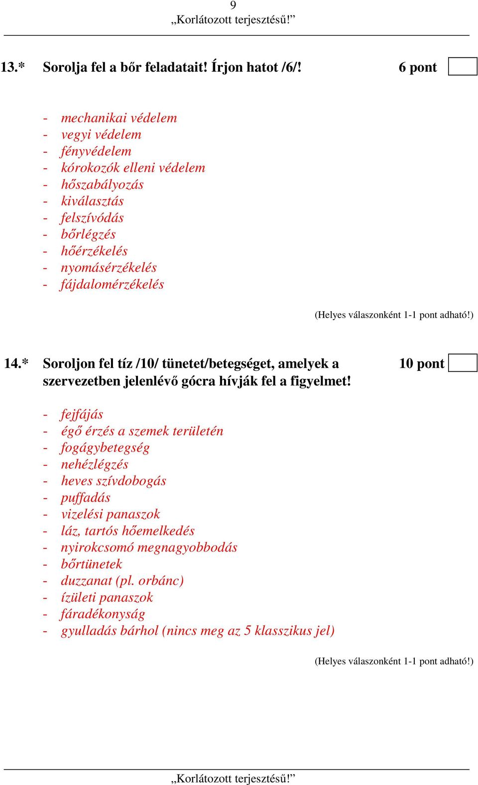 nyomásérzékelés - fájdalomérzékelés 14.* Soroljon fel tíz /10/ tünetet/betegséget, amelyek a 10 pont szervezetben jelenlévő gócra hívják fel a figyelmet!