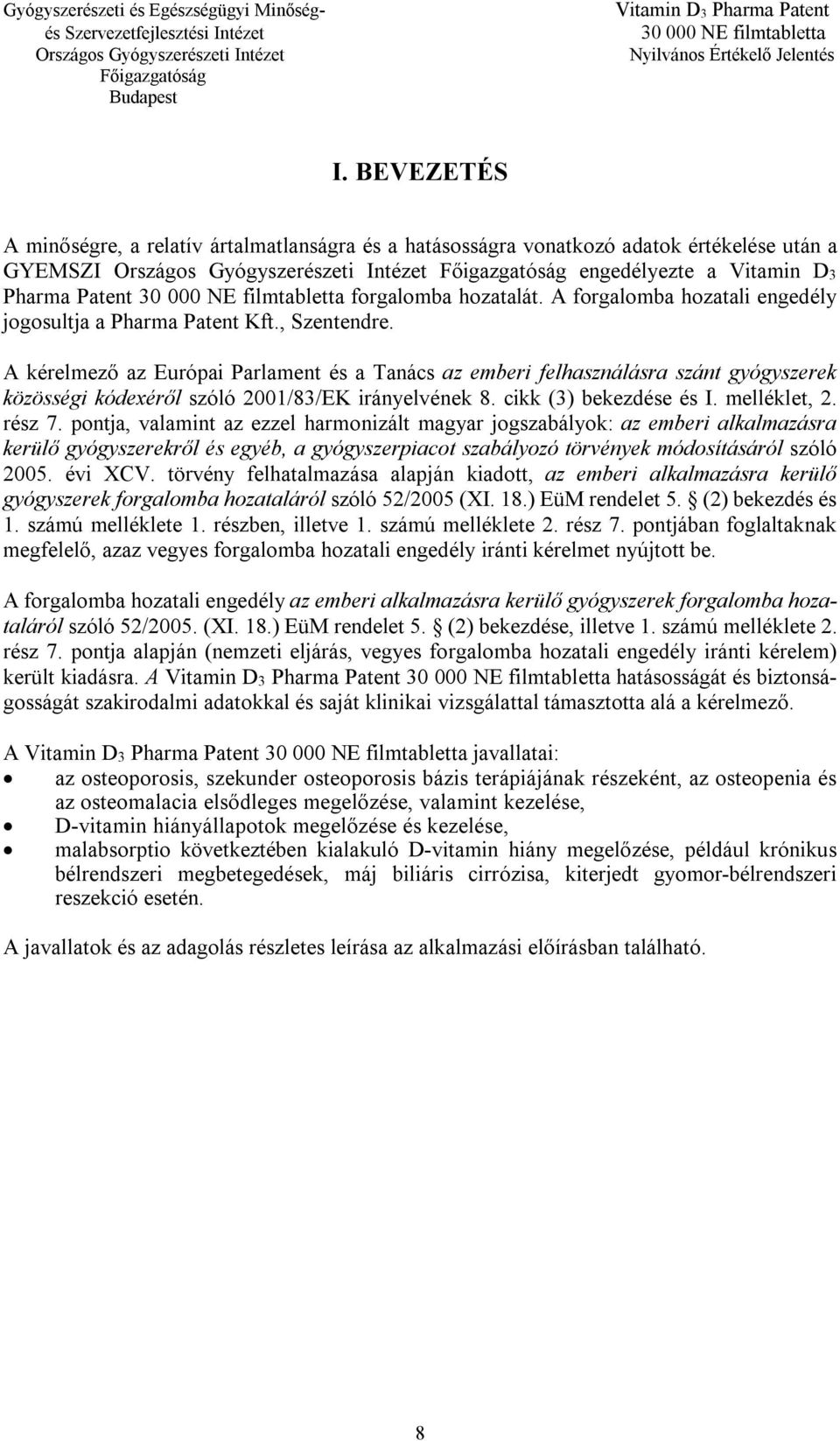 A kérelmező az Európai Parlament és a Tanács az emberi felhasználásra szánt gyógyszerek közösségi kódexéről szóló 2001/83/EK irányelvének 8. cikk (3) bekezdése és I. melléklet, 2. rész 7.