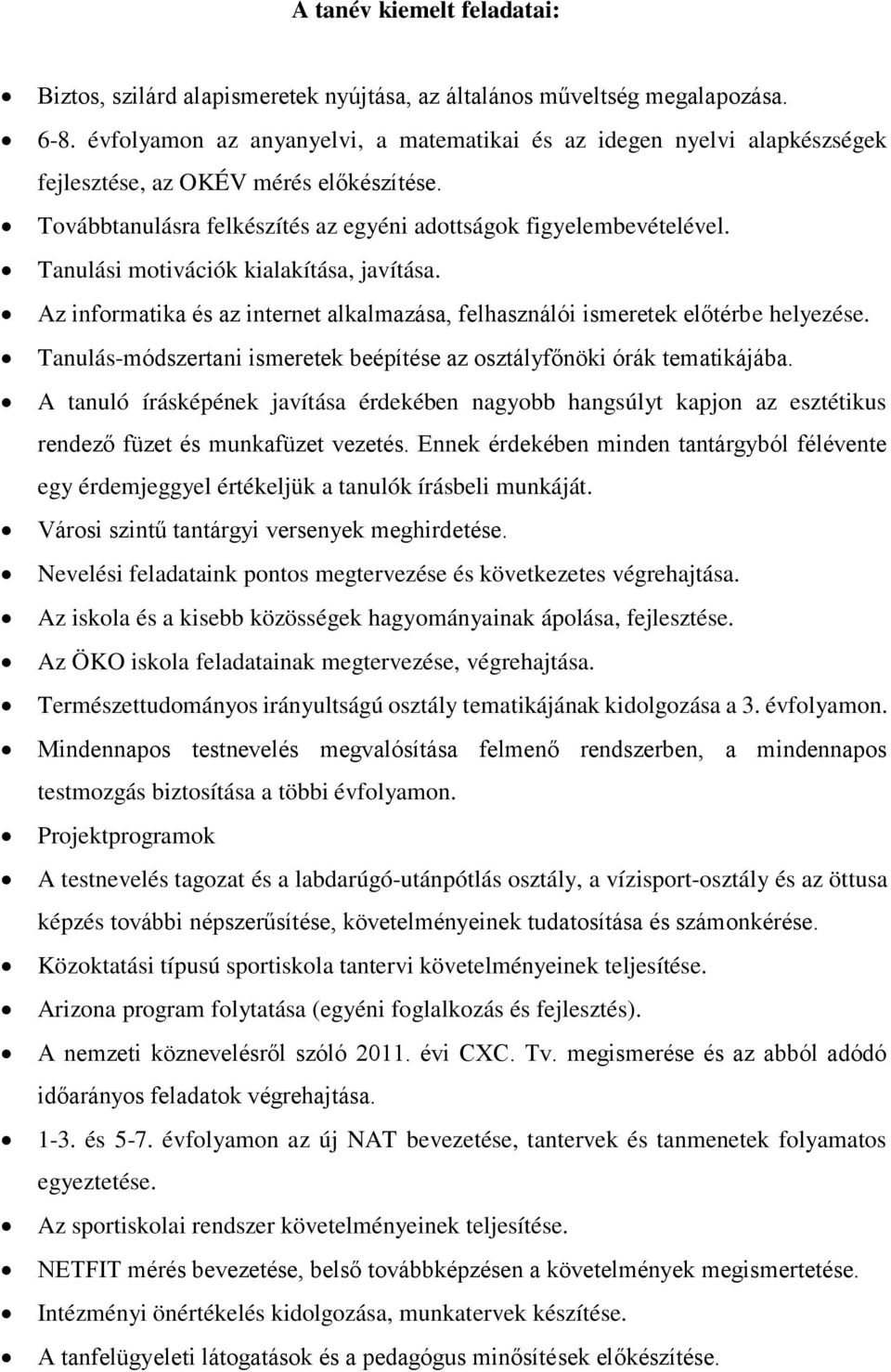 Tanulási motivációk kialakítása, javítása. Az informatika és az internet alkalmazása, felhasználói ismeretek előtérbe helyezése.