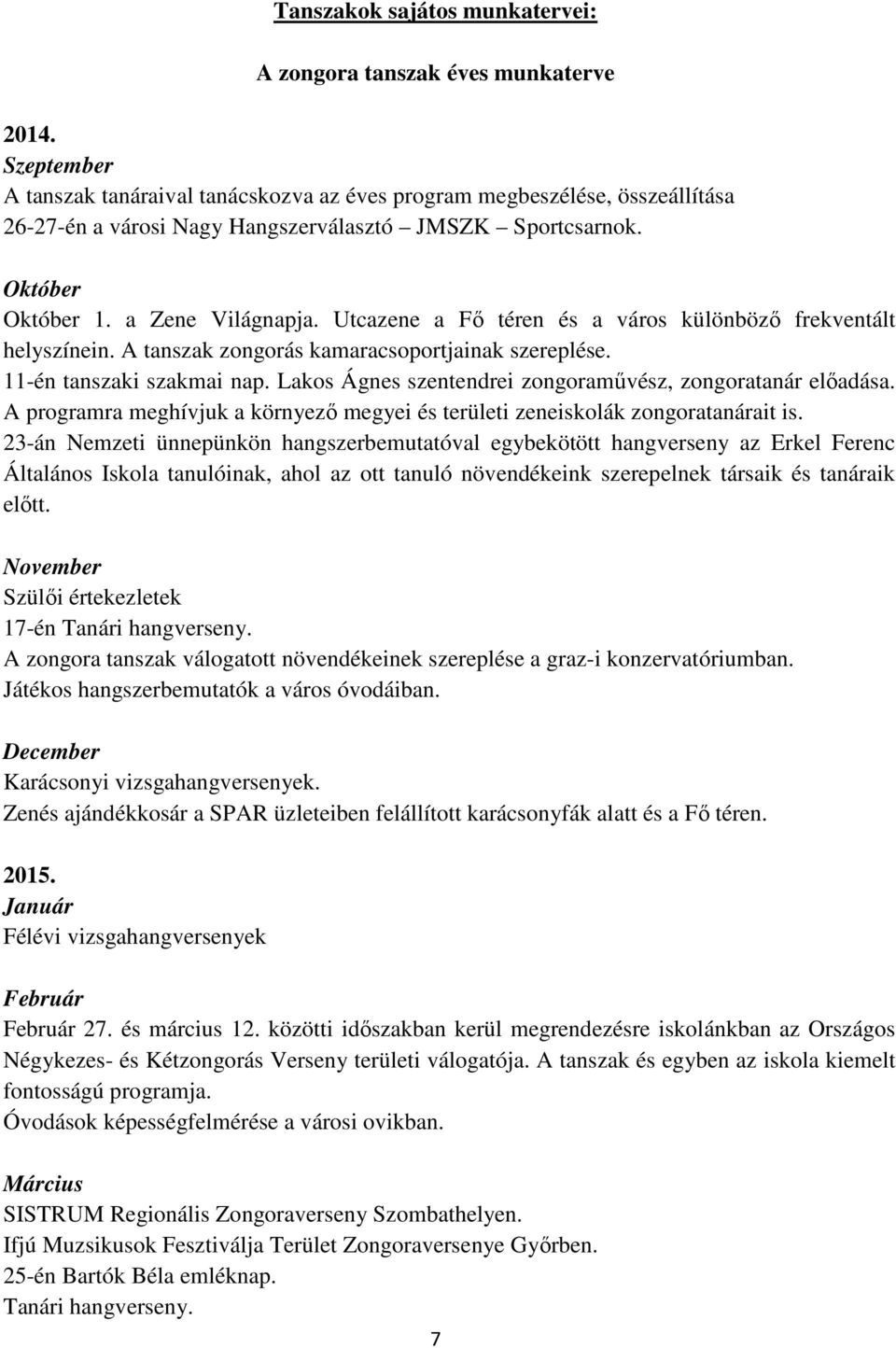 Utcazene a Fő téren és a város különböző frekventált helyszínein. A tanszak zongorás kamaracsoportjainak szereplése. 11-én tanszaki szakmai nap.