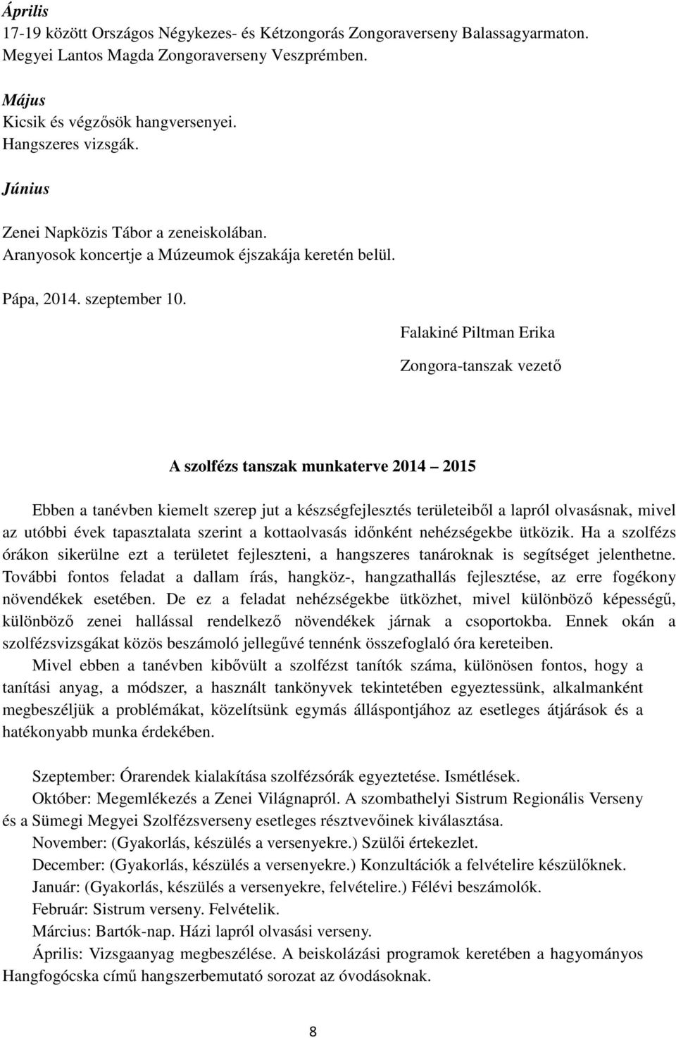 Falakiné Piltman Erika Zongora-tanszak vezető A szolfézs tanszak munkaterve 2014 2015 Ebben a tanévben kiemelt szerep jut a készségfejlesztés területeiből a lapról olvasásnak, mivel az utóbbi évek