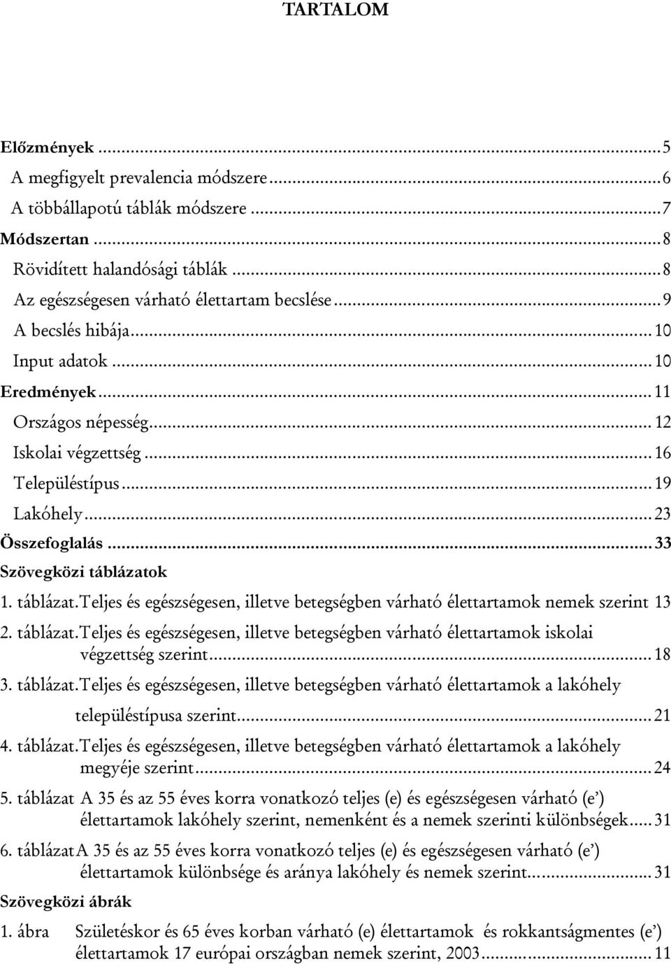 k. táblázat.teljes és egészségese, illetve betegségbe várható élettartamok emek szerit 3 2. táblázat.teljes és egészségese, illetve betegségbe várható élettartamok iskolai végzettség szerit...8 3.