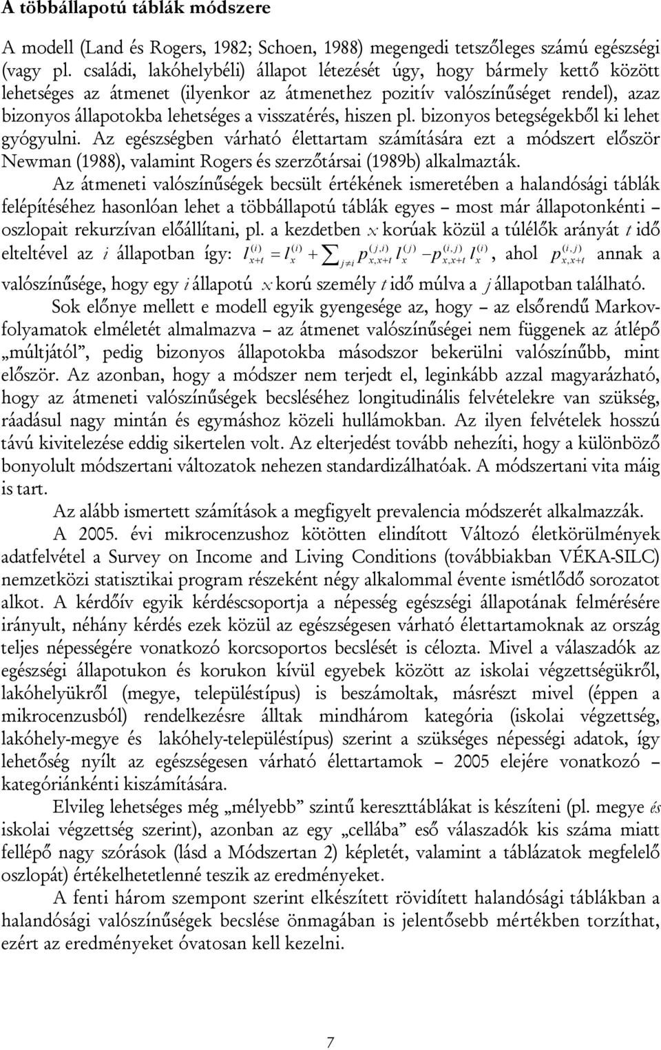 hisze pl. bizoyos betegségekből ki lehet gyógyuli. Az egészségbe várható élettartam számítására ezt a módszert először Newma (988), valamit Rogers és szerzőtársai (989b) alkalmazták.