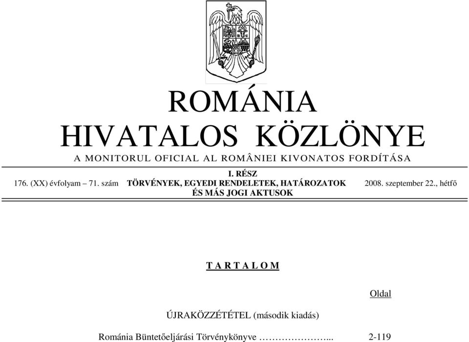 szám TÖRVÉNYEK, EGYEDI RENDELETEK, HATÁROZATOK 2008. szeptember 22.