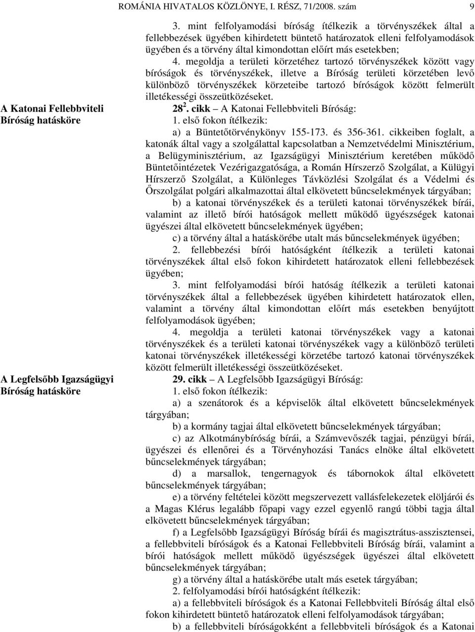 4. megoldja a területi körzetéhez tartozó törvényszékek között vagy bíróságok és törvényszékek, illetve a Bíróság területi körzetében levő különböző törvényszékek körzeteibe tartozó bíróságok között