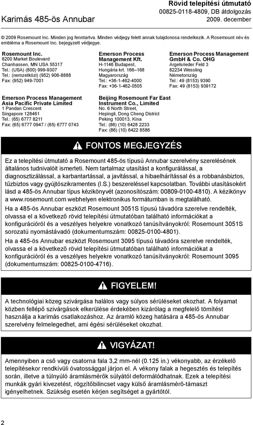 : (nemzetközi) (952) 906-8888 Fax: (952) 99-7001 Emerson Process Management Kft. H-116 Budapest, Hungária krt. 166168 Magyarország Tel.