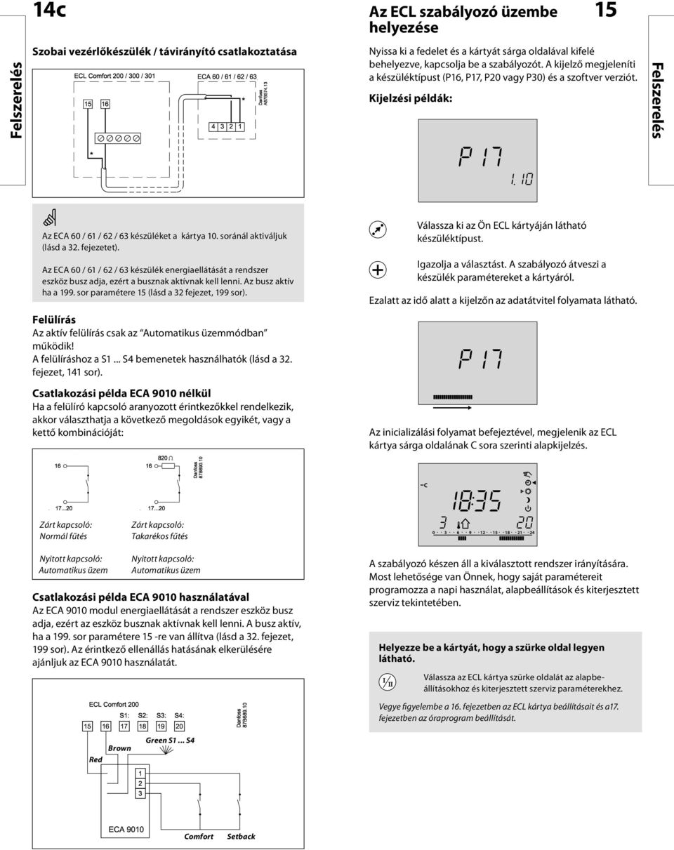 soránál aktiváljuk (lásd a 32. fejezetet). Válassza ki az Ön ECL kártyáján látható készüléktípust.