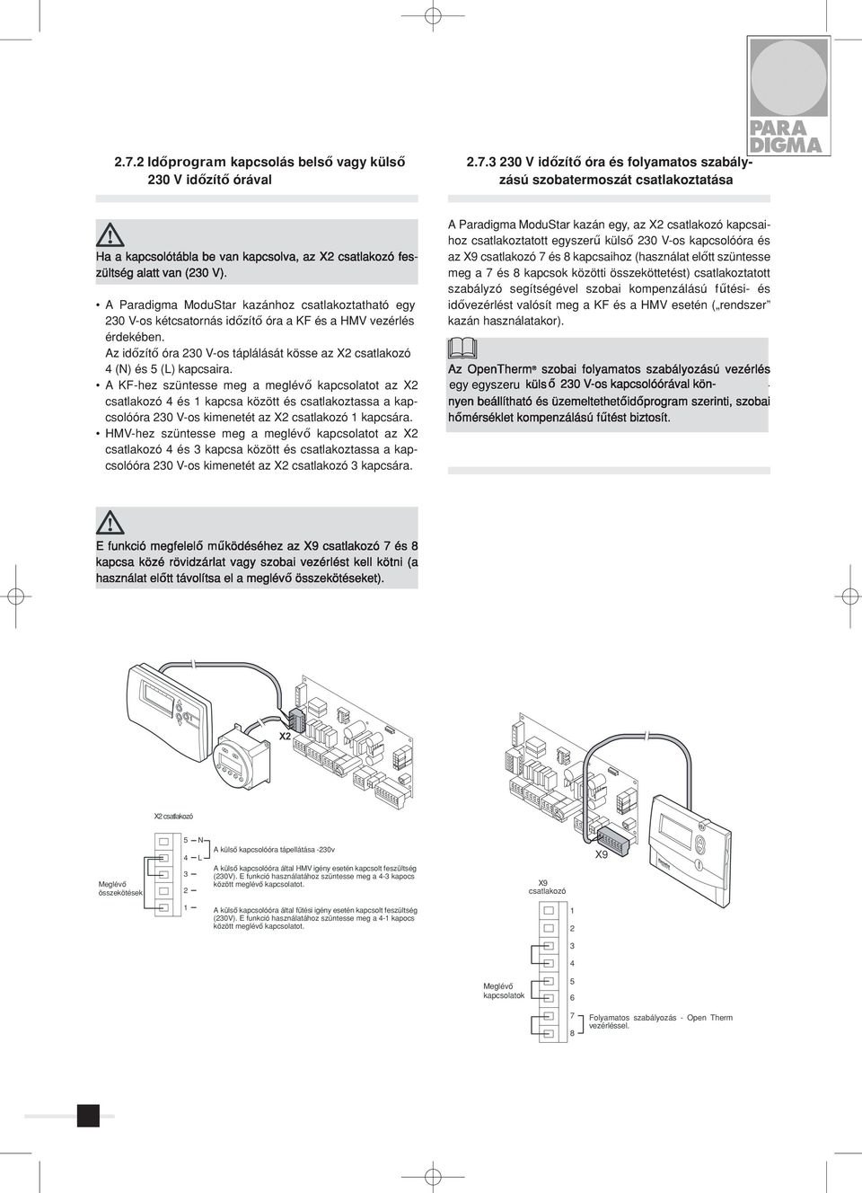 Az időzítő óra 230 V-os táplálását kösse az X2 csatlakozó 4 (N) és 5 (L) kapcsaira.