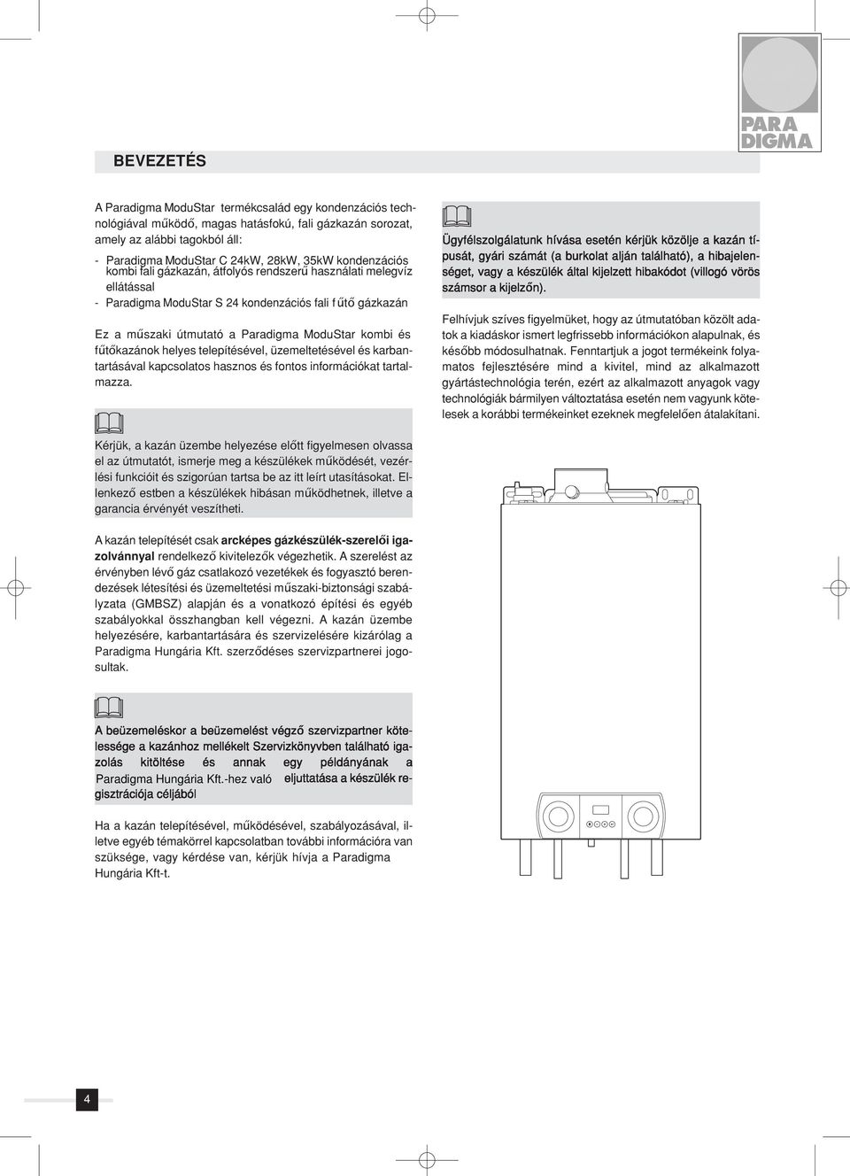 fűtőkazánok helyes telepítésével, üzemeltetésével és karbantartásával kapcsolatos hasznos és fontos információkat tartalmazza.