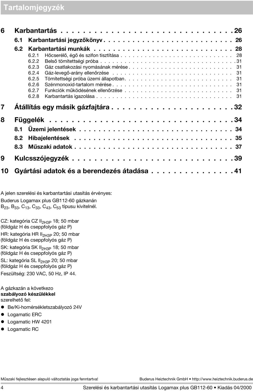 ............................. 3 6..5 Tömítettségi próba üzemi állapotban........................... 3 6..6 Szénmonoxid-tartalom mérése.............................. 3 6..7 Funkciók mûködésének ellenõrzése.