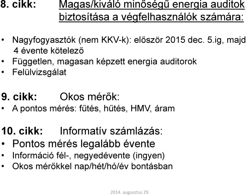 ig, majd 4 évente kötelező Független, magasan képzett energia auditorok Felülvizsgálat 9.