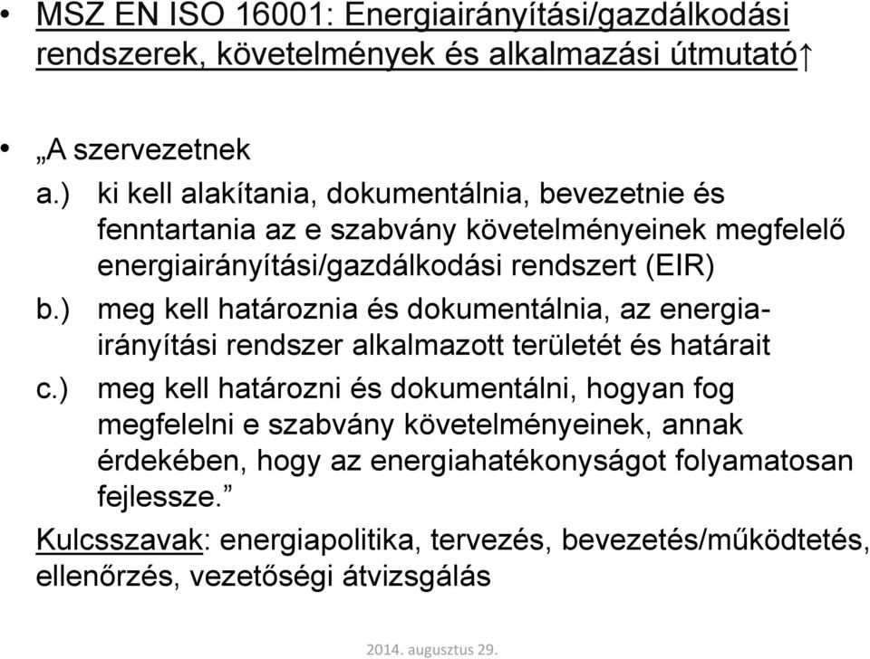 ) meg kell határoznia és dokumentálnia, az energiairányítási rendszer alkalmazott területét és határait c.