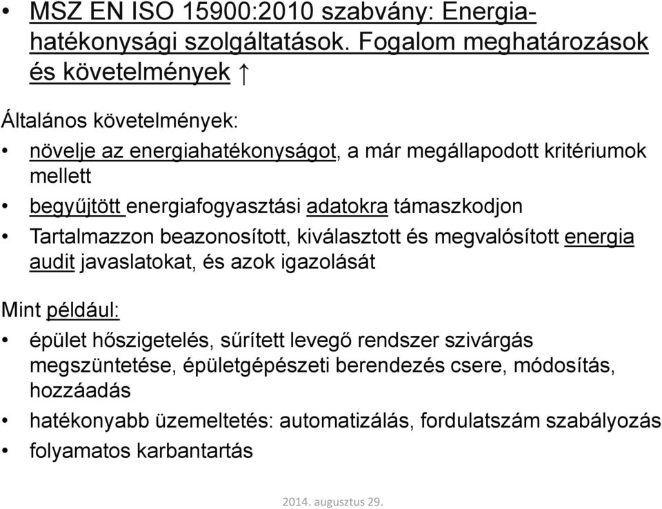 begyűjtött energiafogyasztási adatokra támaszkodjon Tartalmazzon beazonosított, kiválasztott és megvalósított energia audit javaslatokat, és azok