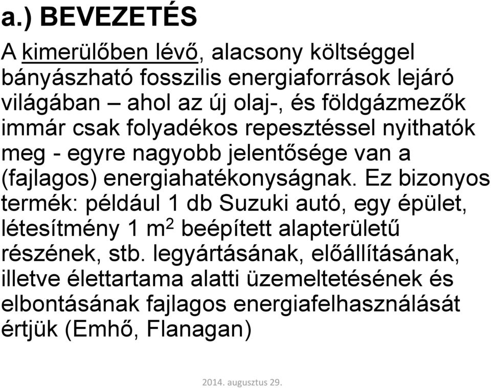 Ez bizonyos termék: például 1 db Suzuki autó, egy épület, létesítmény 1 m 2 beépített alapterületű részének, stb.