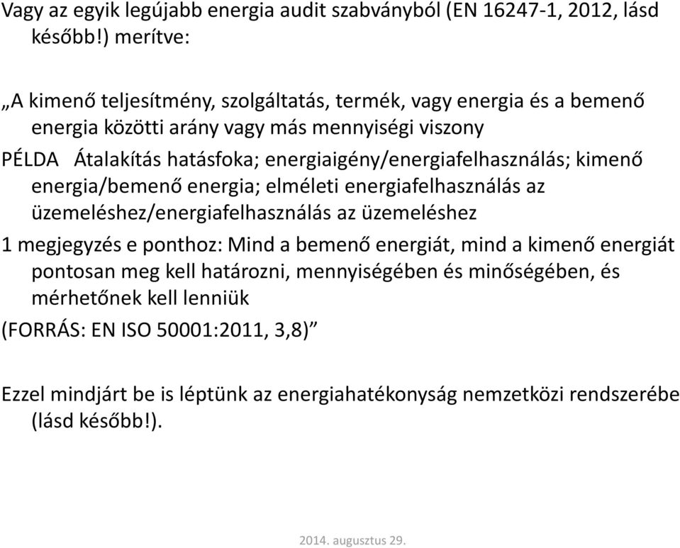 energiaigény/energiafelhasználás; kimenő energia/bemenő energia; elméleti energiafelhasználás az üzemeléshez/energiafelhasználás az üzemeléshez 1 megjegyzés e