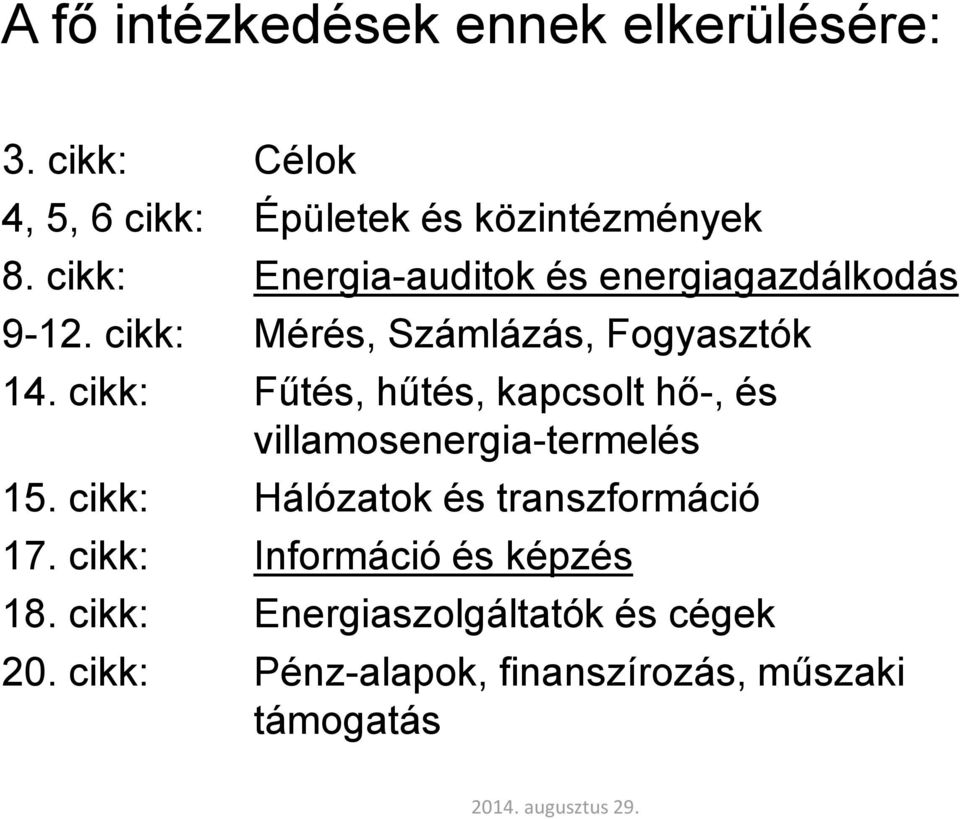 cikk: Fűtés, hűtés, kapcsolt hő-, és villamosenergia-termelés 15. cikk: Hálózatok és transzformáció 17.