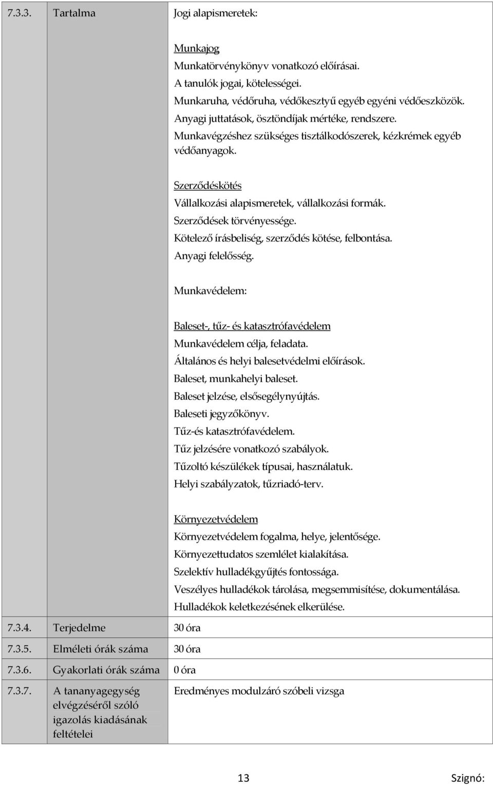 Szerződések törvényessége. Kötelező írásbeliség, szerződés kötése, felbontása. Anyagi felelősség. Munkavédelem: Baleset-, tűz- és katasztrófavédelem Munkavédelem célja, feladata.