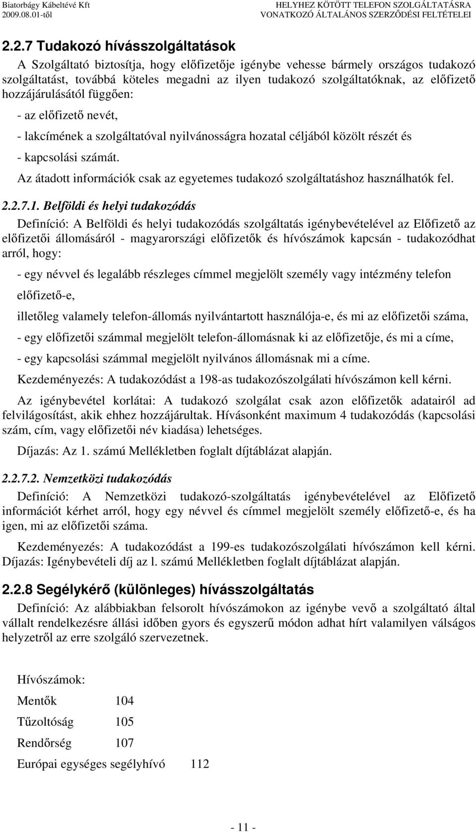 Az átadott információk csak az egyetemes tudakozó szolgáltatáshoz használhatók fel. 2.2.7.1.