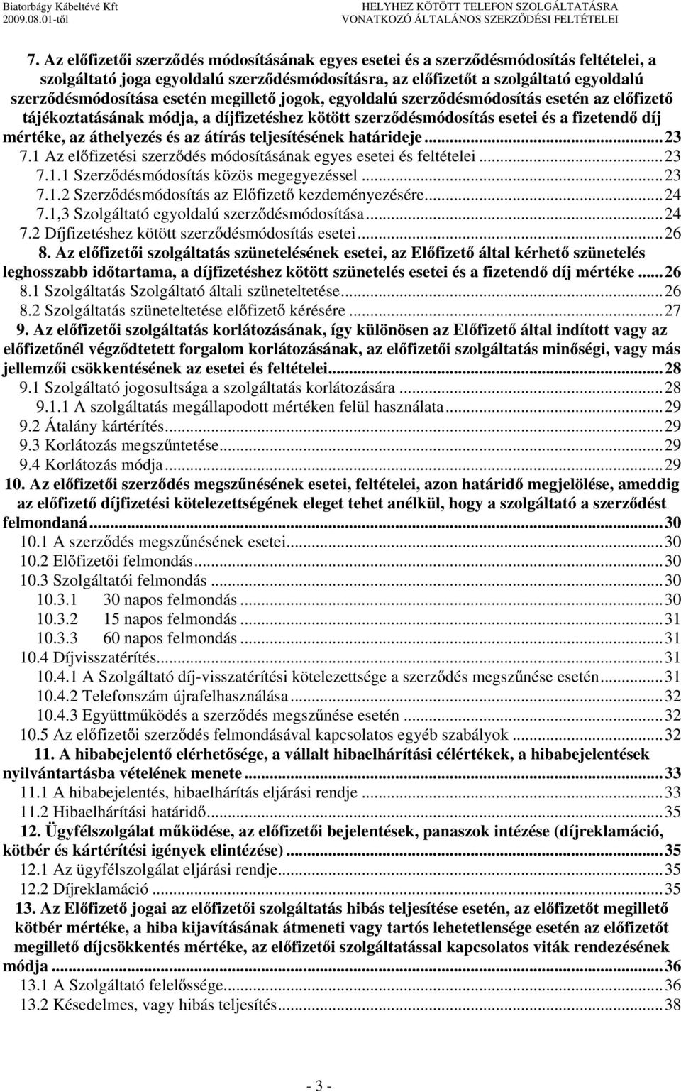 teljesítésének határideje...23 7.1 Az el fizetési szerz dés módosításának egyes esetei és feltételei...23 7.1.1 Szerz désmódosítás közös megegyezéssel...23 7.1.2 Szerz désmódosítás az El fizet kezdeményezésére.