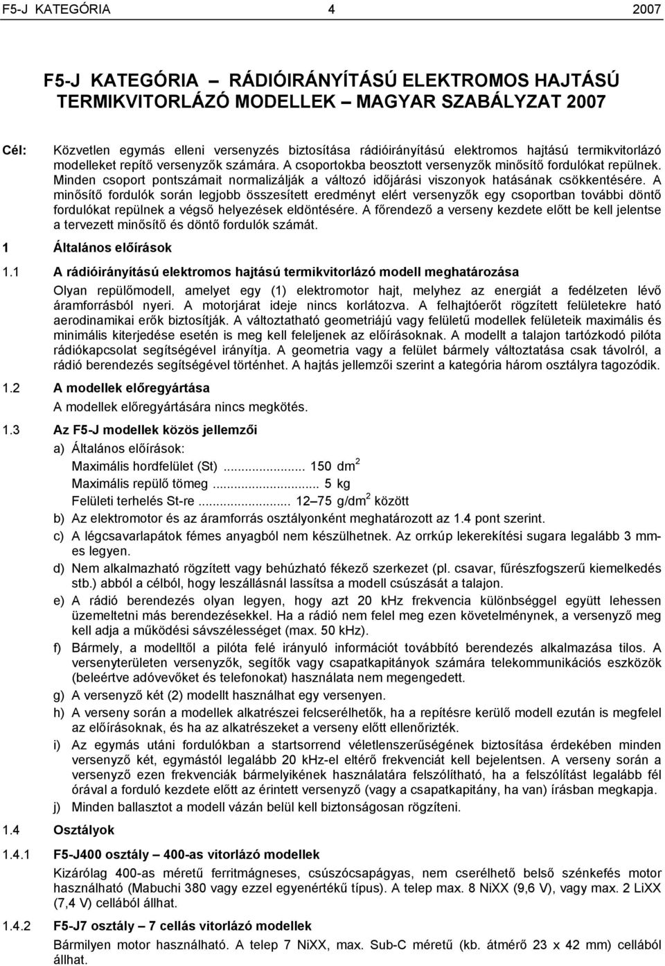 Minden csoport pontszámait normalizálják a változó időjárási viszonyok hatásának csökkentésére.